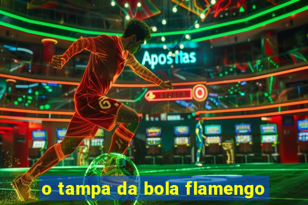 o tampa da bola flamengo